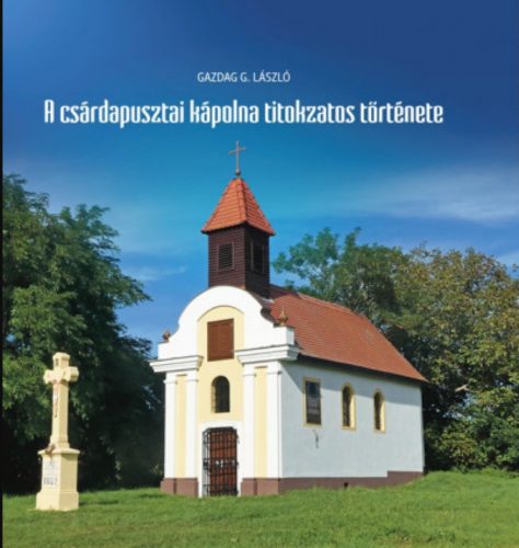 A csárdapusztai kápolna titokzatos története - Gazdag G. László