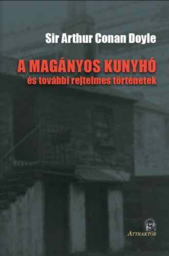 A magányos kunyhó - és további rejtelmes történetek - Sir Arthur Conan Doyle