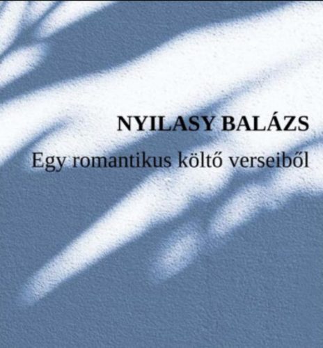 Egy romantikus költő verseiből - Nyilasy Balázs