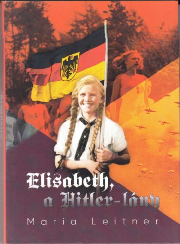 Elisabeth, a Hitler-lány - Maria Leitner