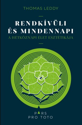 Rendkívüli és mindennapi - A hétköznapi élet esztétikája - Thomas Leddy