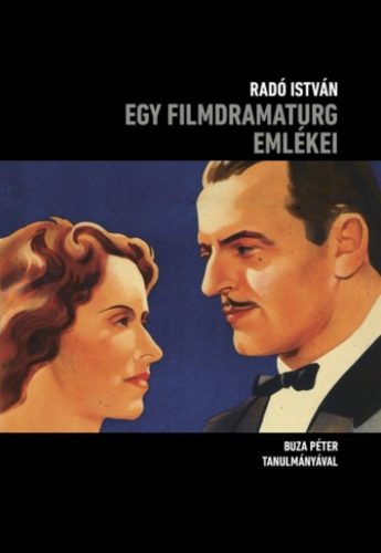 Egy filmdramaturg emlékei - Radó István - Buza Péter szerk.