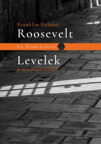 Franklin Delano Rooesvelt - Levelek a száműzetésből - Cs. Szabó László