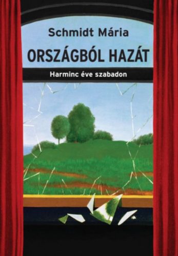 Országból hazát - Harminc éve szabadon - Schmidt Mária