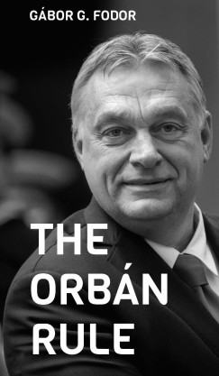 The Orbán Rule - Gábor G. Fodor