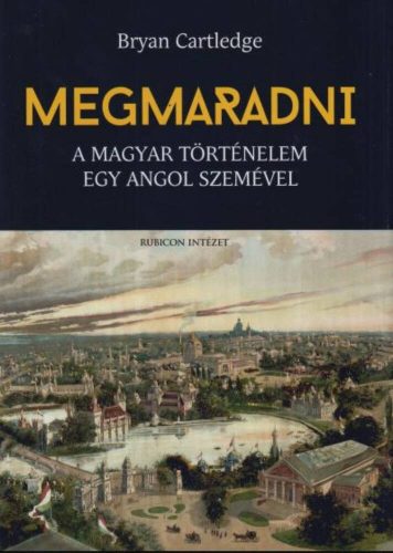 Megmaradni - A magyar történelem egy angol szemével - Bryan Cartledge - Mai-Könyv.hu