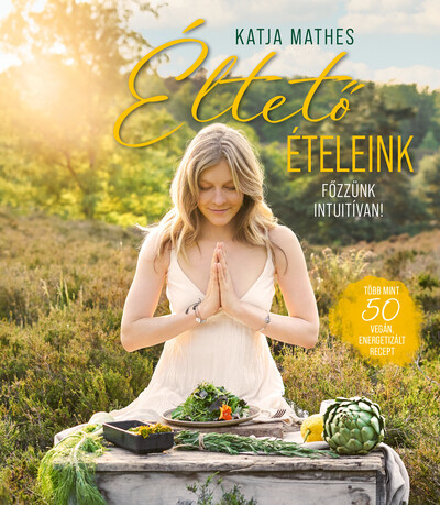 Éltető ételeink - Katja Mathes