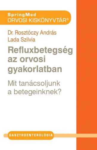 Refluxbetegség az orvosi gyakorlatban - Dr. Rosztóczy András