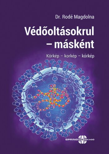 Védőoltásokrul - másként - Dr. Rodé Magdolna