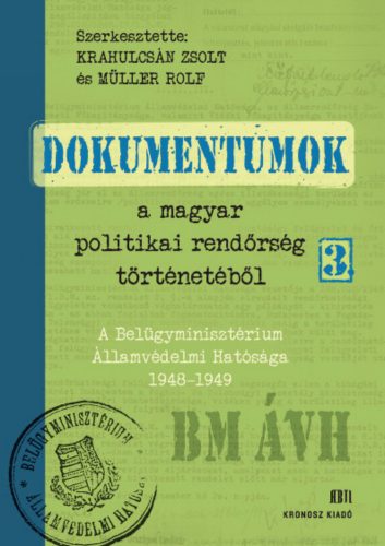 Dokumentumok a magyar politikai rendőrség történetéből 3. - Krahulcsán Zsolt - Müller Rolf