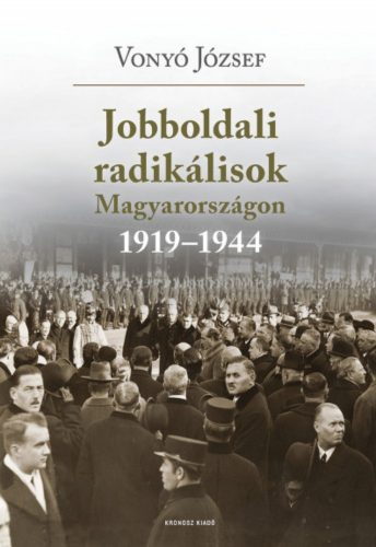 Jobboldali radikálisok Magyarországon 1919-1944 - Vonyó József