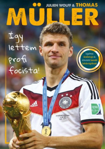 Így lettem profi focista! - Thomas Müller - Julien Wolff