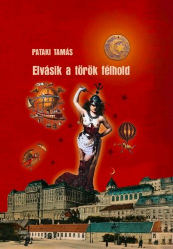 Elvásik a török félhold - Pataki Tamás