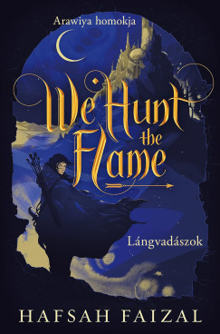 We Hunt the Flame - Lángvadászok - Hafsah Faizal