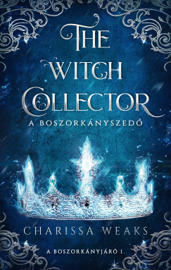 The Witch Collector - A Boszorkányszedő (Különleges kiadás) - Charissa Weaks