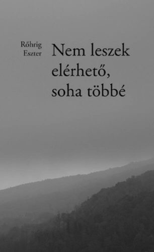 Nem leszek elérhető, soha többé - Rőhrig Eszter