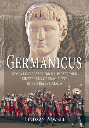 Germanicus - Róma legnépszerűbb hadvezérének sikerekben gazdag élete és rejtélyes halála - Lindsay Powell