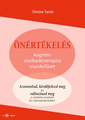 Önértékelés - Kognitív viselkedésterápiai munkafüzet - Christine Yarosh