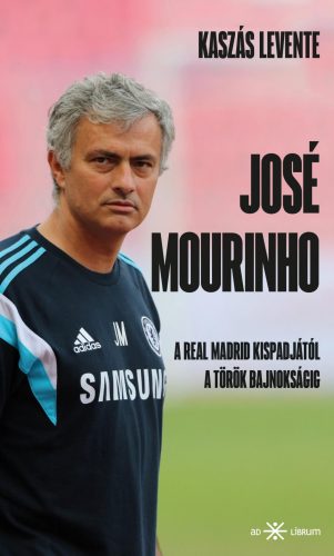 José Mourinho - A Real Madrid kispadjától a török bajnokságig - Kaszás Levente