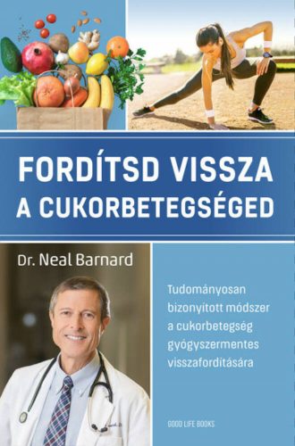 Fordítsd vissza a cukorbetegséged - Dr. Neal Barnard