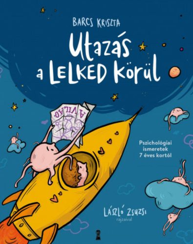 Utazás a lelked körül - Pszichológiai ismeretek 7 éves kortól - Barcs Kriszta