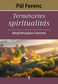 Természetes spiritualitás - Pál Ferenc