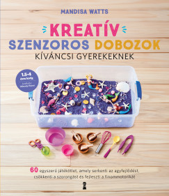 Kreatív szenzoros dobozok kíváncsi gyerekeknek - Mandisa Watts