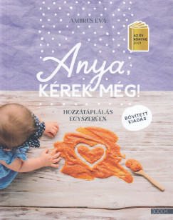 Anya, kérek még! - Hozzátáplálás egyszerűen - Ambrus Éva (bővített kiadás)