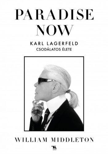 Paradise Now - Karl Lagerfeld csodálatos élete - William Middleton