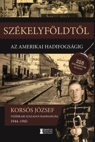 Székelyföldtől az amerikai hadifogságig 1944-1945 - Korsós József