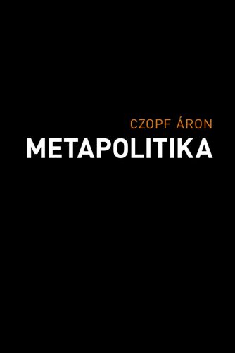 Metapolitika - Czopf Áron