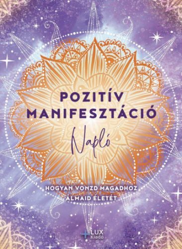 Pozitív manifesztáció - Napló - Hogyan vonzd magadhoz álmaid életét