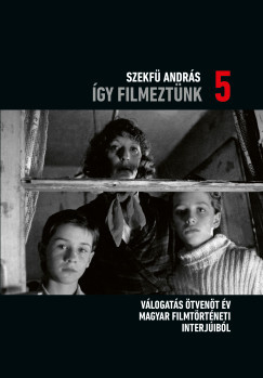 Így filmeztünk 5. - Szekfü András