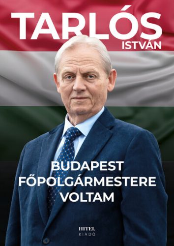 Budapest főpolgármestere voltam - Tarlós István