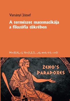 A természet matematikája a filozófia tükrében - Varsányi József