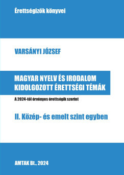 Magyar nyelv es irodalom kidolgozott érettségi témák - 2. Közép- és emelt szint egyben - Varsányi József szerk.