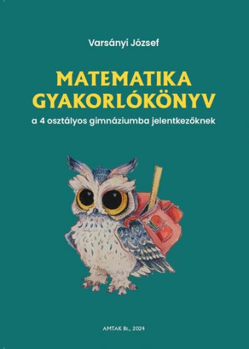 Matematika gyakorlókönyv a 4 osztályos gimnáziumba felvételizőknek - Varsányi József