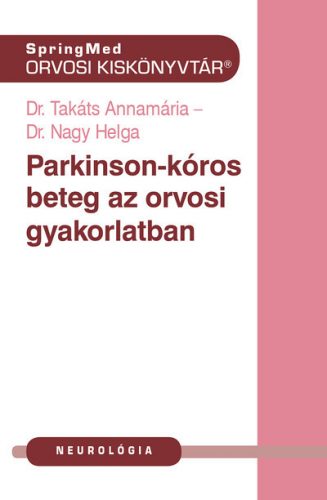 Parkinson-kór az orvosi gyakorlatban - Dr. Takáts Annamária - Dr. Nagy Helga