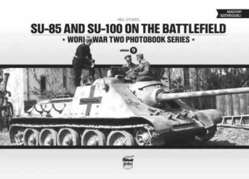 SU-85 and SU-100 on the battlefield - World War Two photobook series 9. - Neil Stokes