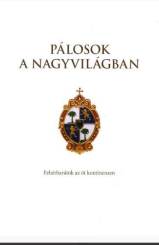 Pálosok a nagyvilágban - Fehérbarátok az öt köntinensen