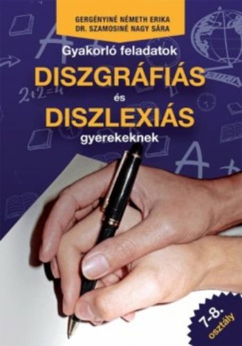 Gyakorló feladatok diszgráfiás és diszlexiás gyerekeknek 7-8. osztály (Gergényiné Németh Erika)