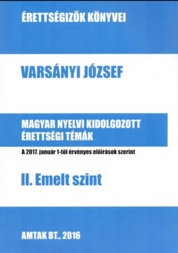 Magyar nyelvi kidolgozott érettségi témák - 2. Emelt szint - Varsányi József