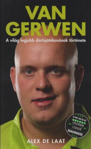 VAN GERWEN - A VILÁG LEGJOBB DARTSJÁTÉKOSÁNAK TÖRTÉNETE