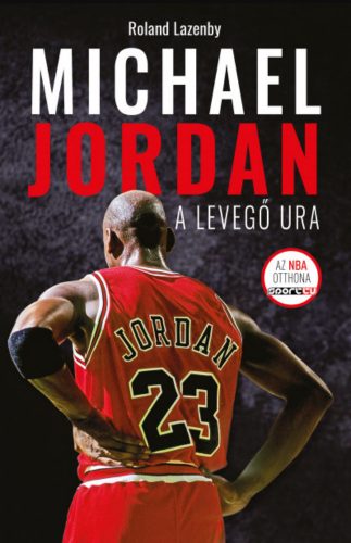 Michael Jordan - A Levegő Ura - Roland Lazenby