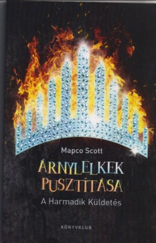 Árnylelkek pusztítása - A Harmadik Küldetés - Mapco Scott