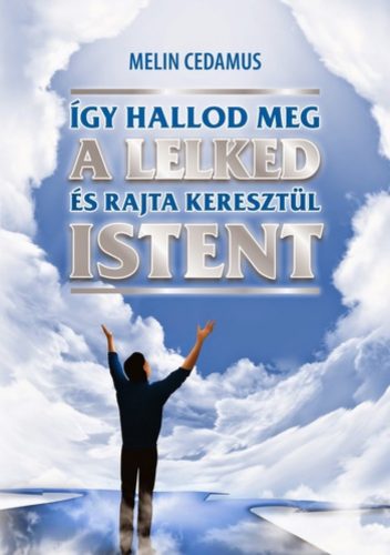 Így hallod meg a lelked, és rajta keresztül Istent - Melin Cademus