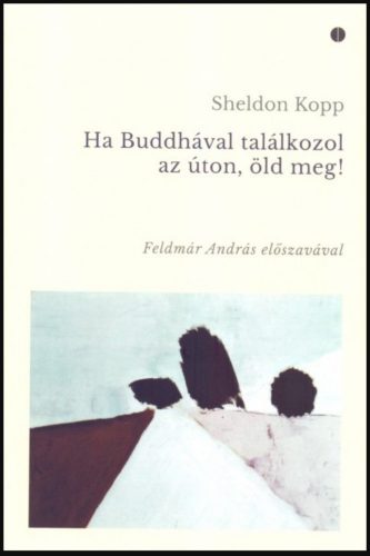 Ha Buddhával találkozol az úton, öld meg! - Sheldon Kopp