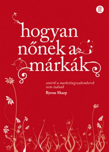 Hogyan nőnek a márkák - Byron Sharp