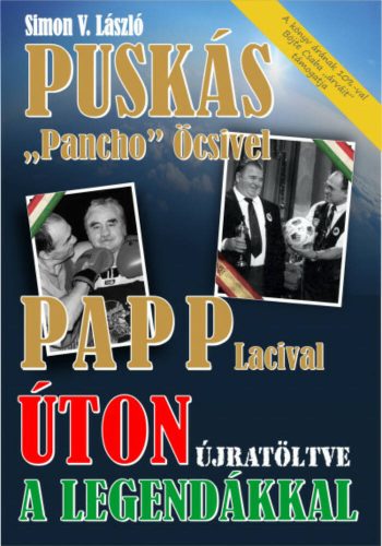 Úton újratöltve a legendákkal - Puskás Pancho Öcsivel, Papp Lacival