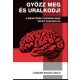 Győzz meg és uralkodj! - A meggyőzés tudományának üzleti gyakorlata - Újszászi Bogár László